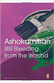 Still Bleeding from the Wound by அசோகமித்திரன் [Ashokamitran]