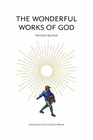 The Wonderful Works of God by Herman Bavinck