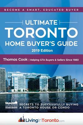 The Ultimate Toronto Home Buyer's Guide: Secrets to Successfully Buying a House or Condo in Toronto by Thomas Cook