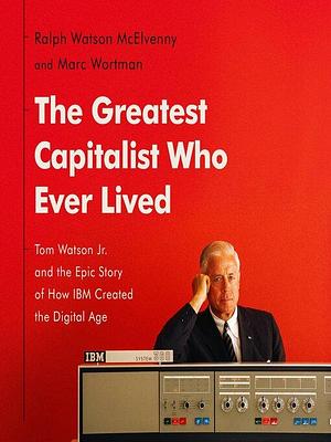 The Greatest Capitalist Who Ever Lived by Ralph Watson McElvenny
