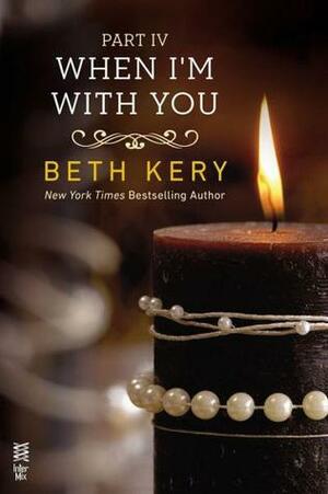 When I'm with You: When I'm Bad by Beth Kery