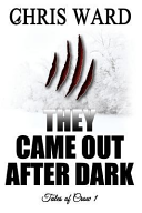 They Came Out After Dark by Chris Ward