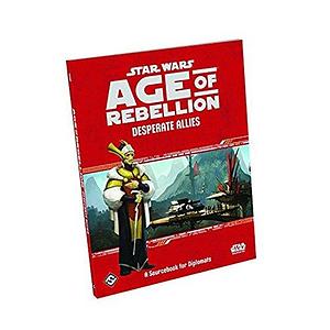 Star Wars: A Sourcebook for Diplomats. Age of rebellion. Desperate allies by Blake Bennett