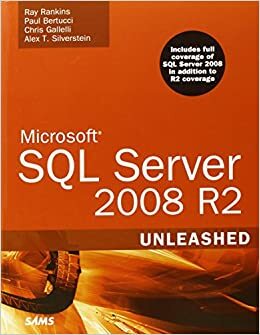 Microsoft SQL Server 2008 R2 Unleashed by Chris Gallelli, Ray Rankins, Alex T. Silverstein, Paul Bertucci