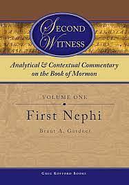 Second Witness: Analytical and Contextual Commentary on the Book of Mormon, First Nephi by Brant A. Gardner