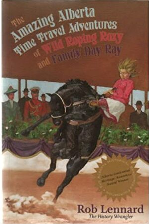 The Amazing Time Travel Adventures of Wild Roping Roxy and Family Day Ray by Rob Lennard