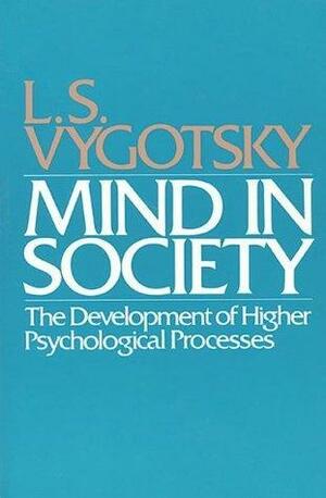 Mind in Society by Michael Cole, Lev S. Vygotsky, Lev S. Vygotsky, Vera John-Steiner