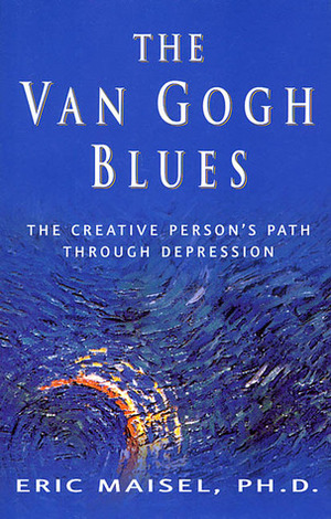 The Van Gogh Blues: The Creative Person's Path Through Depression by Eric Maisel