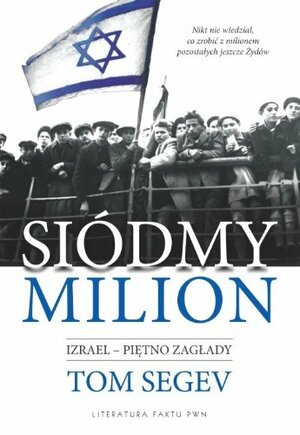 Siódmy milion: Izrael – piętno zagłady by Tom Segev