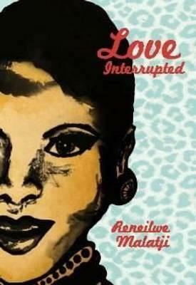 Love Interrupted by Reneilwe Malatji