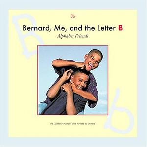 Bernard, Me, and the Letter B by Cynthia Klingel, Robert B. Noyed, Cynthia Amoroso