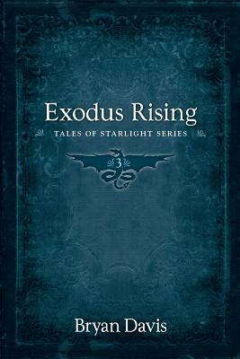 Exodus Rising (Tales of Starlight V3) (2nd Edition) by Bryan Davis