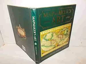 Mapmaker's Art: Five Centuries of Charting the World by Phillip E. Allen