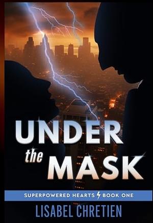 Under the Mask: A Second-Chance Superhero Romance by Lisabel Chretien