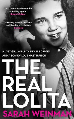 The Real Lolita: The Kidnapping of Sally Horner and the Novel that Scandalized the World by Sarah Weinman