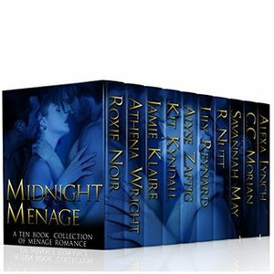 Midnight Menage by Jamie Klaire, C.C. Morian, R. Nutt, Kit Kyndall, Alexa Lynch, Alyse Zaftig, Savannah May, Lily Reynard, Roxie Noir, Athena Wright