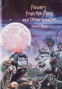 Flowers from the Moon and Other Lunacies by Robert Bloch