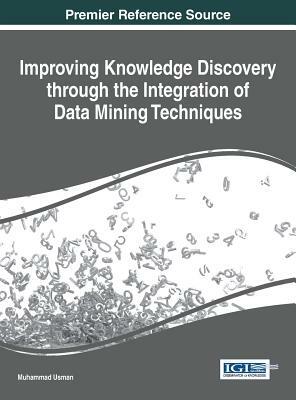 Improving Knowledge Discovery through the Integration of Data Mining Techniques by Muhammad Usman