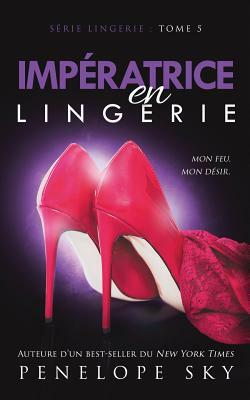 Impératrice En Lingerie by Penelope Sky