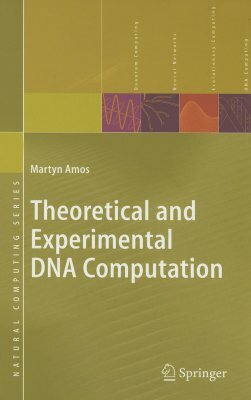 Theoretical and Experimental DNA Computation by Martyn Amos