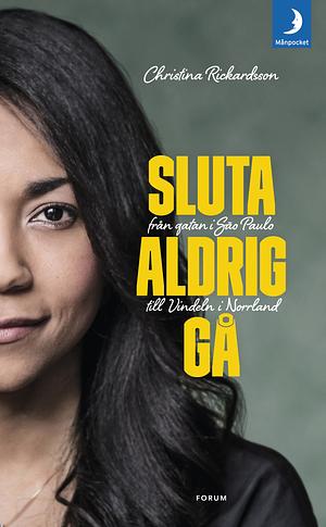 Sluta aldrig gå - Från gatan i Sao Paulo till Vindeln i Norrland by Christina Rickardsson