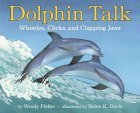 Dolphin Talk: Whistles, Clicks, And Clapping Jaws by Wendy Pfeffer
