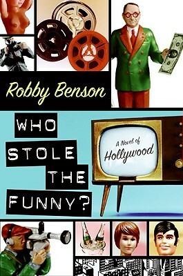 Who Stole the Funny?: A Novel of Hollywood by Robby Benson