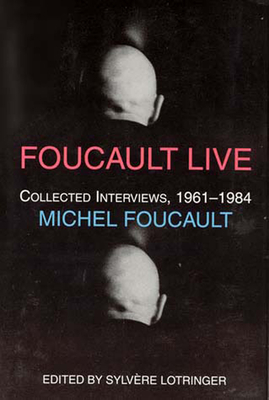 Foucault Live: Interviews, 1961-1984 by Michel Foucault