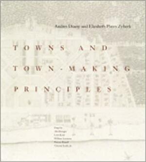 Towns and Town-Making Principles by Andrés Duany