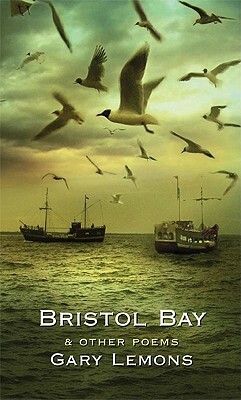 Bristol Bay: And Other Poems by Gary Lemons