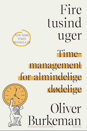 Fire tusind uger: timemanagement for almindelige dødelige by Oliver Burkeman