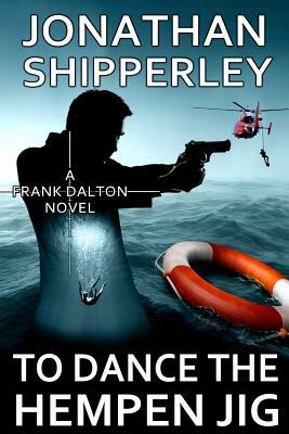 To Dance the Hempen Jig: A Frank Dalton Novel by Jonathan Shipperley