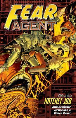 Fear Agent, Volume 4: Hatchet Job by Rick Remender, Michelle Madsen, Jerome Opeña