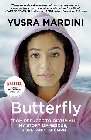 Butterfly: From Refugee to Olympian - My Story of Rescue, Hope, and Triumph by Yusra Mardini