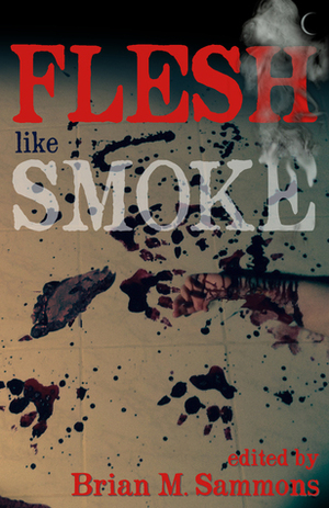 Flesh Like Smoke by Christine Morgan, Darren M. Madigan, Paul McMahon, Edward M. Erdelac, Scott R. Jones, Konstantine Paradias, Cody Goodfellow, Neil Baker, Pete Rawlik, David J. Howe, Tim Waggoner, Sam Gafford, Darrell Schweitzer, Glynn Owen Barrass, Sam Stone, Don Webb, Brian M. Sammons, William Meikle, Damien Angelica Walters