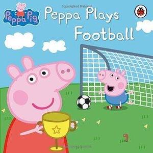 Peppa Pig: Peppa Plays Football by Mark Baker, Neville Astley, Neville Astley, Ladybird Books