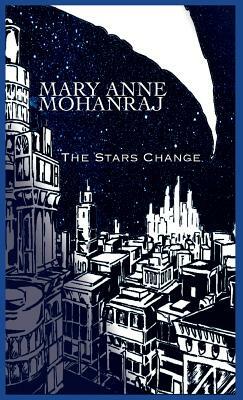 The Stars Change by Mary Anne Mohanraj