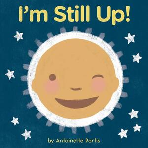 I'm Still Up! by Antoinette Portis