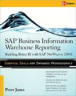 SAP Business Information Warehouse Reporting: Building Better Bi with SAP Bi 7.0 by Peter Jones