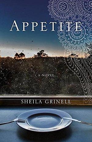 Appetite: A Novel by Sheila Grinell, Sheila Grinell