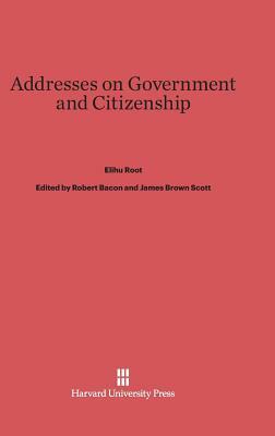 Addresses on Government and Citizenship by Elihu Root