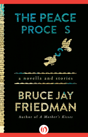 The Peace Process: A Novella and Stories by Bruce Jay Friedman