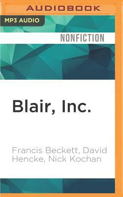 Blair, Inc.: The Man Behind the Mask by Francis Beckett, Nick Kochan, David Hencke
