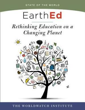 EarthEd (State of the World): Rethinking Education on a Changing Planet by The Worldwatch Institute