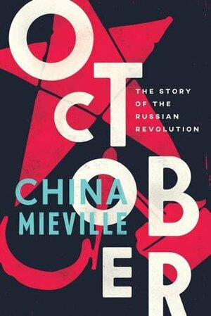 October: The Story of the Russian Revolution by China Miéville