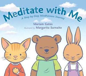 Meditate with Me: A Step-By-Step Mindfulness Journey by Margarita Surnaite, Mariam Gates