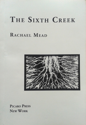 The Sixth Creek by Rachael Mead