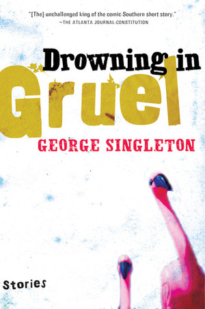 Drowning in Gruel by George Singleton