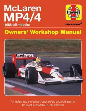 McLaren Mp4/4 Owners' Workshop Manual: 1988 (All Models) - An Insight Into the Design, Engineering and Operation of the Most Successful F1 Car Ever Bu by Steve Rendle