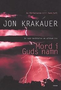 Mord i Guds namn : en berättelse om våldsam tro by Jon Krakauer, Jan Järnebrand